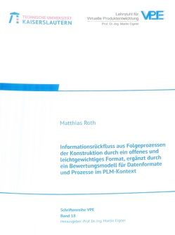 Informationsrückfluss aus Folgeprozessen der Konstruktion durch ein offenes und leichtgewichtiges Format, ergänzt durch ein Bewertungsmodell für Datenformate und Prozesse im PLM-Kontext von Roth,  Matthias