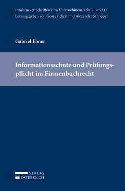 Informationsschutz und Prüfungspflicht im Firmenbuchrecht von Ebner,  Gabriel