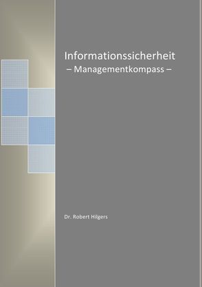 Informationssicherheit – Managementkompass – von Hilgers,  Robert