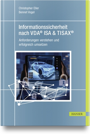 Informationssicherheit nach VDA®/ISA & TISAX® von Eller,  Christopher, Vogel,  Bennet