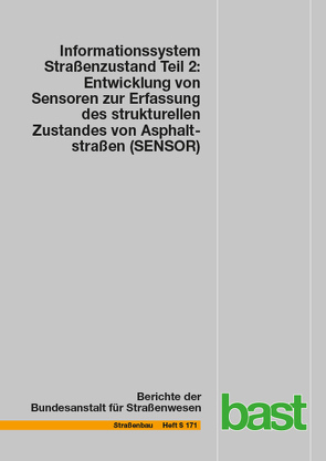 Informationssystem Straßenzustand Teil 2: Entwicklung von Sensoren zur Erfassung des strukturellen Zustandes von Asphaltstraßen (SENSOR) von Bald,  J. Stefan, Böhm,  Stefan, Čičković,  Marko, Czaja,  Sebastian, Farbischewski,  Valentin, Gablovský,  Ján, Hill,  Tobias, Huczek,  Jacob, Muschalla,  Martin, Peitsch,  Peter, Tielmann,  Moritz