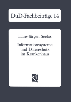 Informationssysteme und Datenschutz im Krankenhaus von Seelos,  Hans J.