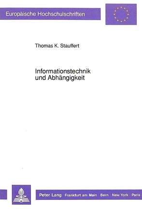 Informationstechnik und Abhängigkeit von Stauffert,  Thomas