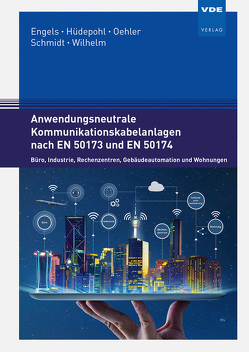 Anwendungsneutrale Kommunikationskabelanlagen nach EN 50173 und EN 50174 von Engels,  Yvan, Hüdepohl,  Konstantin, Oehler,  Albrecht, Schmidt,  Rainer, Wilhelm,  Dirk