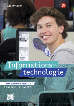 Informationstechnologie – Ausgabe für Realschulen in Bayern von Begemann,  Manuela, Deiml,  Susanne, Jungkunz,  Thomas, Leißl,  Ingrid, Pütz,  Josef, Sadek,  Irène, Sporrer,  Maria, Stang,  Marion, Stapp,  Josef, Wachenbrunner,  Frank