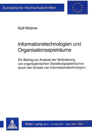 Informationstechnologien und Organisationsspielräume von Widmer,  Rolf