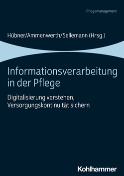 Informationsverarbeitung in der Pflege von Ammenwerth,  Elske, Hackl,  Werner O., Hübner,  Ursula, Przysucha,  Mareike, Schmeer,  Regina, Sellemann,  Björn, Staub,  Maria Müller