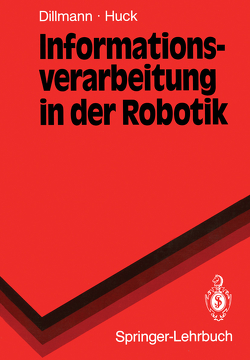 Informationsverarbeitung in der Robotik von Dillmann,  Rüdiger, Huck,  Martin