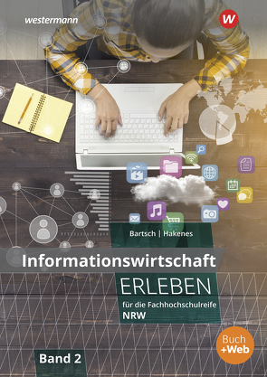 Informationswirtschaft erleben für die Fachhochschulreife Nordrhein-Westfalen von Bartsch,  Thomas, Hakenes,  Christian