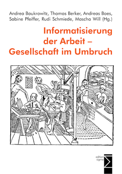 Informatisierung der Arbeit – Gesellschaft im Umbruch von Baukrowitz,  Andrea, Berker,  Thomas, Boes,  Andreas, Pfeiffer,  Sabine, Schmiede,  Rudi, Will-Zocholl,  Mascha