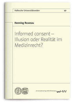 Informed consent – Illusion oder Realität im Medizinrecht? von Rosenau,  Henning