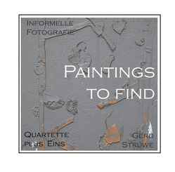 Informelle Fotografie / Paintings to Find von Struwe,  Gerd