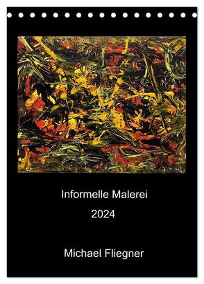 Informelle Malerei 2024 Michael Fliegner (Tischkalender 2024 DIN A5 hoch), CALVENDO Monatskalender von Fliegner,  Michael