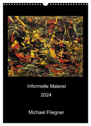 Informelle Malerei 2024 Michael Fliegner (Wandkalender 2024 DIN A3 hoch), CALVENDO Monatskalender von Fliegner,  Michael