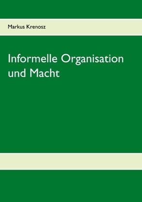 Informelle Organisation und Macht von Krenosz,  Markus