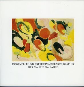 Informelle und expressiv-abstrakte Graphik der 50er und 60er Jahre von Fiedler-Bender,  Gisela, Höfchen,  Heinz