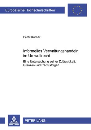 Informelles Verwaltungshandeln im Umweltrecht von Koerner,  Peter