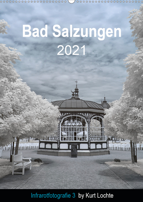 Infrarotfotografie 3 by Kurt Lochte – Bad Salzungen (Wandkalender 2021 DIN A2 hoch) von Lochte,  Kurt