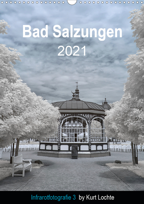 Infrarotfotografie 3 by Kurt Lochte – Bad Salzungen (Wandkalender 2021 DIN A3 hoch) von Lochte,  Kurt