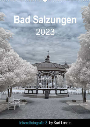 Infrarotfotografie 3 by Kurt Lochte – Bad Salzungen (Wandkalender 2023 DIN A2 hoch) von Lochte,  Kurt