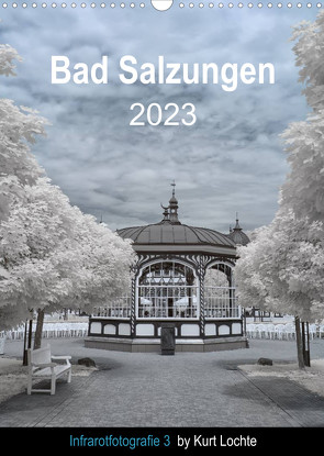 Infrarotfotografie 3 by Kurt Lochte – Bad Salzungen (Wandkalender 2023 DIN A3 hoch) von Lochte,  Kurt