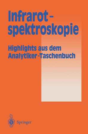 Infrarotspektroskopie von Bahadir,  A.M., Borsdorf,  R., Danzer,  K., Fresenius,  W., Galensa,  R., Günzler,  Helmut, Huber,  W., Lüderwald,  I., Schwedt,  G., Tölg,  G., Wisser,  H.