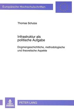 Infrastruktur als politische Aufgabe von Schulze,  Thomas