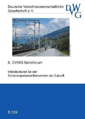 Infrastrukturen für den Schienenpersonenfernverkehr der Zukunft von Andersen,  Sven, Bunge,  Stephan, Homburg,  Ulrich, Ladewig,  Derek, Leister,  Hans, Lübben,  Edzard, Reineke,  Friederike, Weigand,  Werner