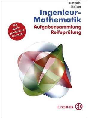 Ingenieur-Mathematik, Aufgabensammlung Reifeprüfung von Kaiser,  Gerald, Timischl,  Wolfgang