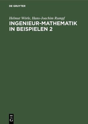 Ingenieur-Mathematik in Beispielen 2 von Rumpf,  Hans-Joachim, Wörle,  Helmut