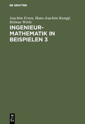 Ingenieur-Mathematik in Beispielen 3 von Erven,  Joachim, Rumpf,  Hans-Joachim, Wörle,  Helmut