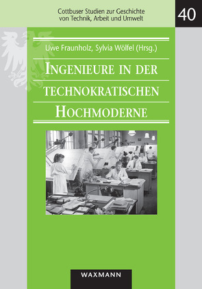 Ingenieure in der technokratischen Hochmoderne von Fraunholz,  Uwe, Wölfel,  Sylvia