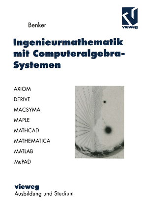 Ingenieurmathematik mit Computeralgebra-Systemen von Benker,  Hans