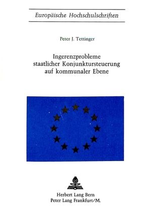 Ingerenzprobleme staatlicher Konjunktursteuerung auf kommunaler Ebene von Tettinger,  Peter J.