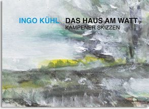 Ingo Kühl- Das Haus am Watt von Kühl,  Ingo