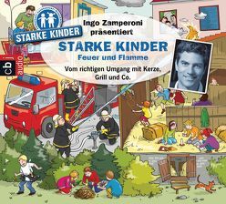 Ingo Zamperoni präsentiert: Starke Kinder: Feuer und Flamme – Vom richtigen Umgang mit Kerze, Grill & Co. von Baltscheit,  Martin, Gast,  Katharina, Nusch,  Martin, Versch,  Oliver, Zamperoni,  Ingo