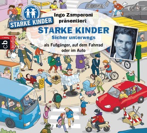 Ingo Zamperoni präsentiert: Starke Kinder: Sicher unterwegs – als Fußgänger, auf dem Fahrrad oder im Auto von Baltscheit,  Martin, Gast,  Katharina, Nusch,  Martin, Versch,  Oliver, Zamperoni,  Ingo