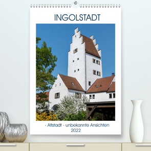 Ingolstadt – Altstadt – unbekannte Ansichten (Premium, hochwertiger DIN A2 Wandkalender 2022, Kunstdruck in Hochglanz) von Kislat,  Gabriele