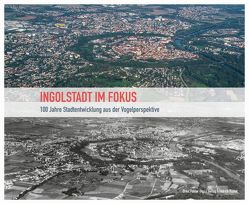 Ingolstadt im Fokus von Pöhler,  Ernst