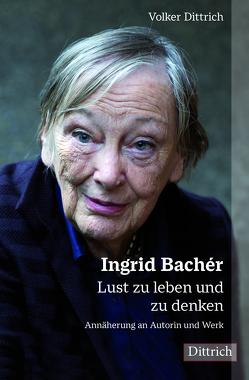 Ingrid Bachér. Lust zu leben und zu denken. von Dittrich,  Volker