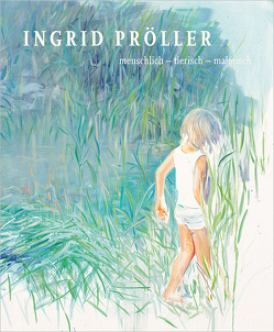 INGRID PRÖLLER : menschlich – tierisch – malerisch von Fellner,  Sabine, Grzonka,  Patrizia, Janicek,  Christine, Pröller,  Ingrid