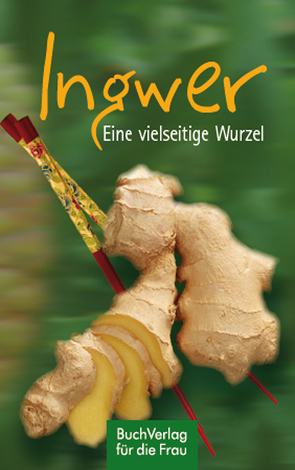 Ingwer. Eine vielseitige Wurzel von Scheffler,  Ute