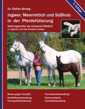 Ingwer, Meerrettich und Süßholz in der Pferdefütterung von Brosig,  Stefan