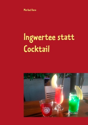 Ingwertee statt Cocktail von Rana,  Maribel