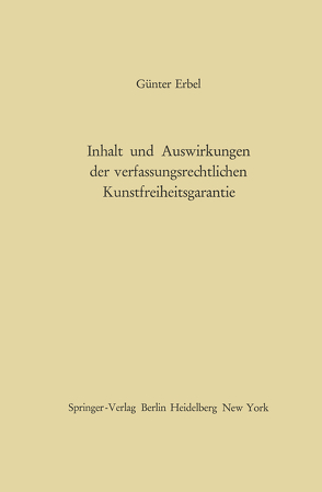 Inhalt und Auswirkungen der verfassungsrechtlichen Kunstfreiheitsgarantie von Erbel,  Günter