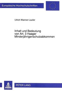 Inhalt und Bedeutung von Art. 3 Haager Minderjährigenschutzabkommen von Wanner-Laufer,  Ulrich