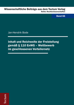 Inhalt und Reichweite der Freistellung gemäß § 110 EnWG – Wettbewerb im geschlossenen Verteilernetz von Bode,  Jan-Hendrik