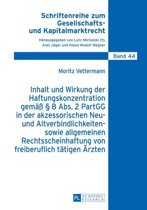 Inhalt und Wirkung der Haftungskonzentration gemäß § 8 Abs.2 PartGG in der akzessorischen Neu- und Altverbindlichkeiten- sowie allgemeinen Rechtsscheinhaftung von freiberuflich tätigen Ärzten von Vettermann,  Moritz