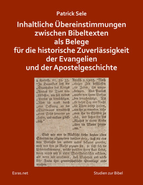 Inhaltliche Übereinstimmungen zwischen Bibeltexten als Belege für die historische Zuverlässigkeit der Evangelien und der Apostelgeschichte von Sele,  Patrick