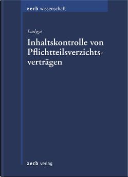 Inhaltskontrolle von Pflichtteilsverzichtsverträgen von Ludyga,  Hannes